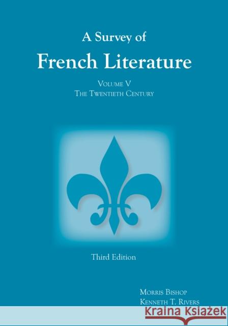 Survey of French Literature, Volume 5 : The Twentieth Century Morris Bishop Kenneth T. Rivers 9781585101825