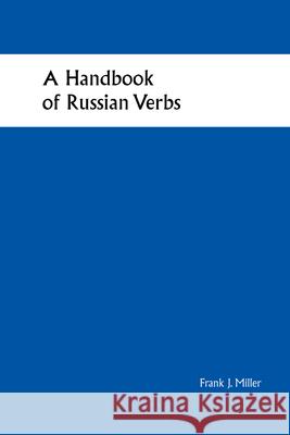 Handbook of Russian Verbs Frank J. Miller 9781585102136 Focus Publishing/R. Pullins Company