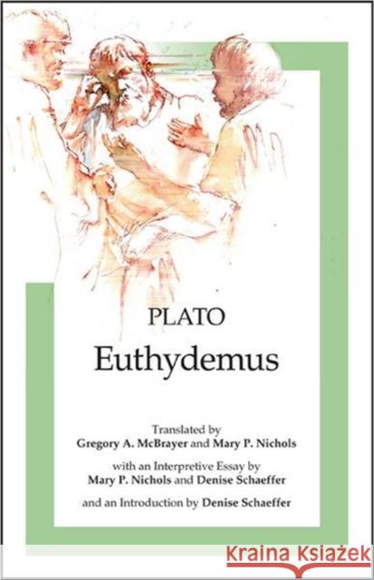 Euthydemus Plato                                    Gregory A. McBrayer Mary P. Nichols 9781585103058 Focus Publishing/R. Pullins Company