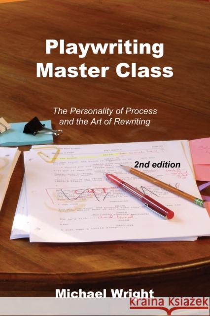 Playwriting Master Class : The Personality of Process and the Art of Rewriting Michael Wright 9781585103423 