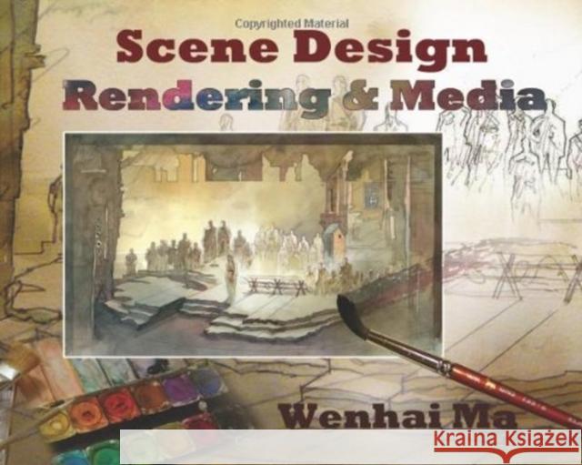 Scene Design: Rendering and Media Wenhai Ma 9781585103935 Focus Publishing/R. Pullins Company