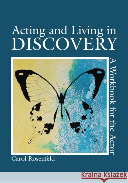 Acting and Living in Discovery : A Workbook for the Actor Carol Rosenfeld   9781585107032 Focus Publishing/R Pullins & Co