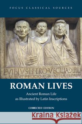 Roman Lives, Corrected Edition: Ancient Roman Life Illustrated by Latin Inscriptions Harvey, Brian K. 9781585107698 Focus Publishing/R Pullins & Co