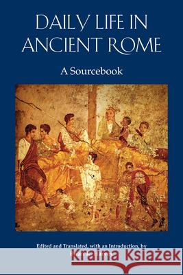 Daily Life in Ancient Rome: A Sourcebook Brian K. Harvey   9781585107957 Focus Publishing/R Pullins & Co