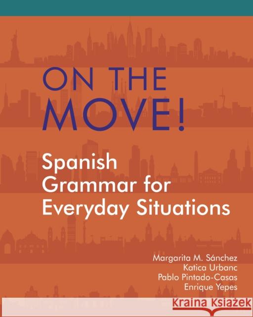 On the Move!: Spanish Grammar for Everyday Situations Margarita M.  Sanchez Katica Urbanc Pablo Pintado-Casas 9781585109272 Focus Publishing/R Pullins & Co