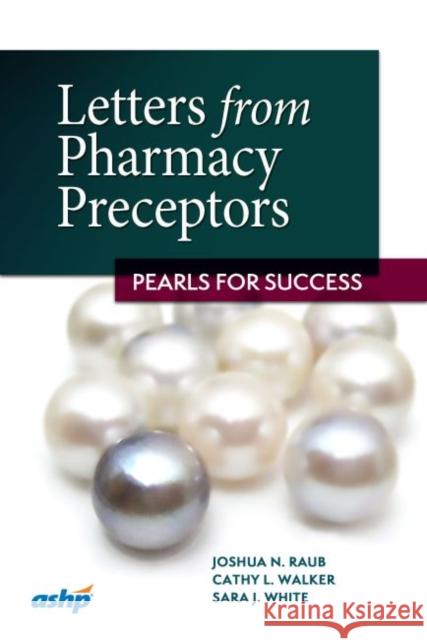 Letters from Pharmacy Preceptors Sara J. White 9781585286454 American Society of Health-System Pharmacists