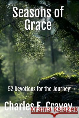 Seasons of Grace: 52 Devotions for the Journey Charles Edward Cravey 9781585350551