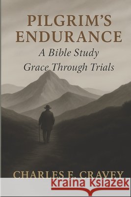Pilgrim's Endurance: A Bible Study: Grace Through Trials Charles Edward Crave 9781585350865 In His Steps Publishing Company