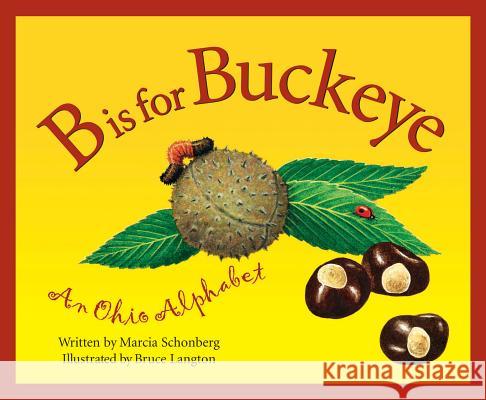 B is for Buckeye: An Ohio Alphabet Marcia Schonberg, Bruce Langton 9781585360048
