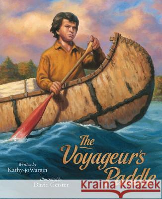 The Voyageurs Paddle Kathy-Jo Wargin David Geister 9781585360079