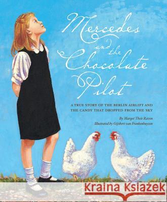 Mercedes and the Chocolate Pilot: A True Story of the Berlin Airlift and the Candy That Dropped from the Sky Margot Theis Raven, Gijsbert van Frankenhuyzen 9781585360697