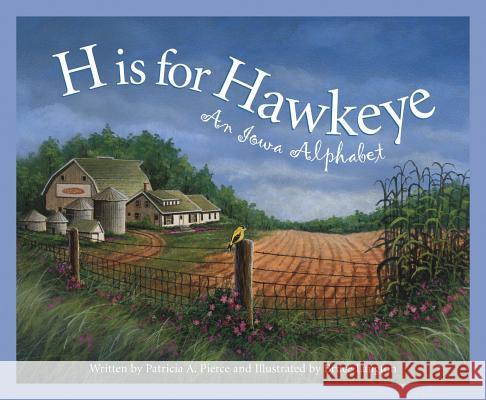 H Is for Hawkeye: An Iowa Alphabet Patricia Pierce Bruce Langton 9781585361144 Sleeping Bear Press