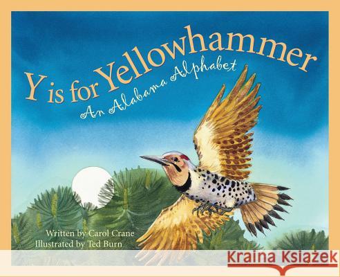 Y Is for Yellowhammer: An Alabama Alphabet Carol Crane Ted Burn 9781585361182 Sleeping Bear Press