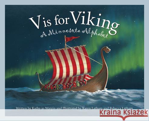V Is for Viking: A Minnesota Alphabet Kathy-Jo Wargin Karen Latham Rebecca Latham 9781585361250