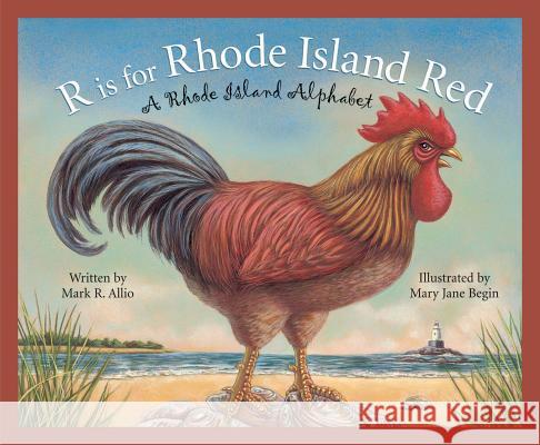 R Is for Rhode Island Red: A Rhode Island Alphabet Mark Allio Mary Jane Begin 9781585361496 Sleeping Bear Press
