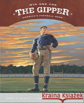 Win One for the Gipper: America's Football Hero Kathy-Jo Wargin Bruce Langton 9781585362219