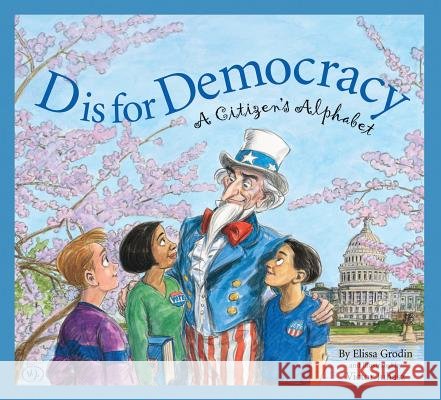 D Is for Democracy: A Citizens Elissa Grodin Victor Juhasz 9781585362349 Sleeping Bear Press
