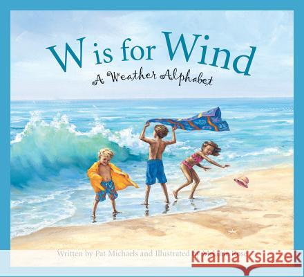 W Is for Wind: A Weather Alphabet Pat Michaels Melanie Rose 9781585363308 Sleeping Bear Press