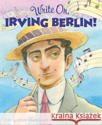 Write On, Irving Berlin! Leslie Kimmelman David Gardner 9781585363803 Sleeping Bear Press