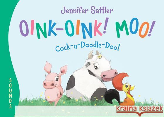 Oink-Oink! Moo! Cock-A-Doodle-Doo! Jennifer Sattler Jennifer Sattler 9781585363919 Sleeping Bear Press