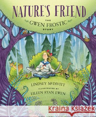 Nature's Friend: The Gwen Frostic Story Lindsey McDivitt Eileen Ryan Ewen 9781585364053 Sleeping Bear Press