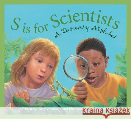 S Is for Scientists: A Discovery Alphabet Larry Verstraete David Geister 9781585364701 Sleeping Bear Press