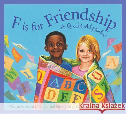 F Is for Friendship: A Quilt Alphabet Helen L Wilbur, Gijsbert Van Frankenhuyzen 9781585365326