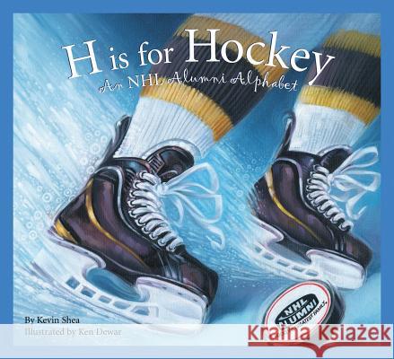 H Is for Hockey: An NHL Alumni Alphabet Kevin Shea Ken Dewar 9781585367948 Sleeping Bear Press