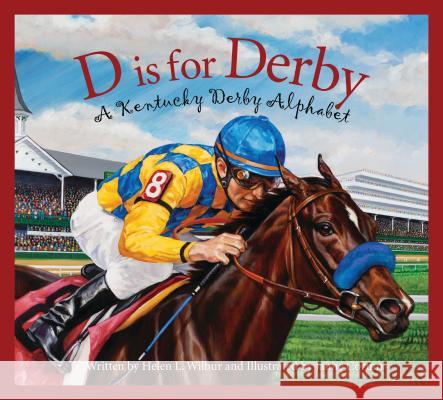 D Is for Derby: A Kentucy Derby Alphabet Helen L. Wilbur Jaime Corum 9781585368136 