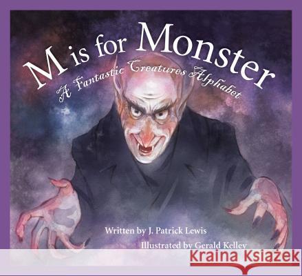 M Is for Monster: A Fantastic Creatures Alphabet J. Patrick Lewis Patrick Lewis Gerald Kelley 9781585368181 Sleeping Bear Press