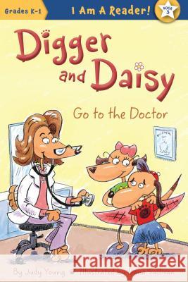 Digger and Daisy Go to the Doctor Judy Young Dana Sullivan 9781585368457