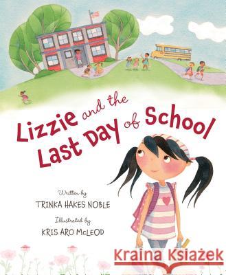Lizzie and the Last Day of School Trinka Hakes Noble Kris Aro McLeod 9781585368952 Sleeping Bear Press