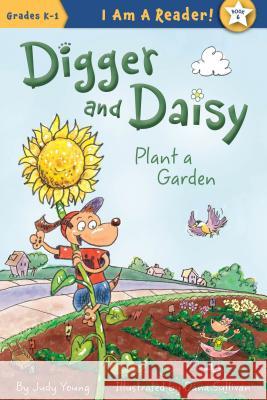 Digger and Daisy Plant a Garden Judy Young Dana Sullivan 9781585369317 Sleeping Bear Press