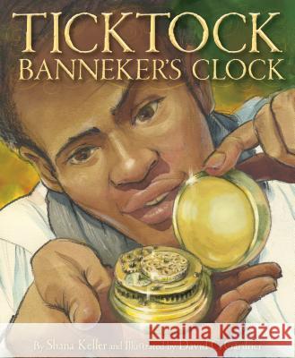 Ticktock Banneker's Clock Shana Keller David C. Gardner 9781585369560 Sleeping Bear Press