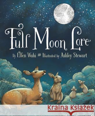 Full Moon Lore Ellen Wahi Ashley Stewart 9781585369652 Sleeping Bear Press