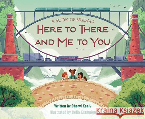 A Book of Bridges: Here to There and Me to You Cheryl Keely Celia Krampien 9781585369966 Sleeping Bear Press
