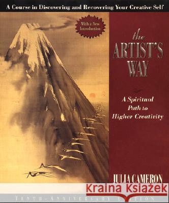 The Artist's Way: A Spiritual Path to Higher Creativity, Twenty-Fifth Anniversary Edition Cameron, Julia 9781585421473 Jeremy P. Tarcher