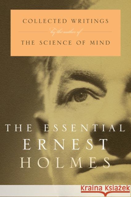 The Essential Ernest Holmes Ernest Holmes Jesse Jennings 9781585421817 Jeremy P. Tarcher