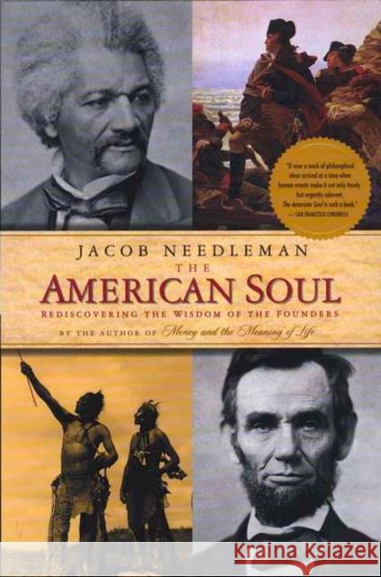 The American Soul: Rediscovering the Wisdom of the Founders Jacob Needleman 9781585422265