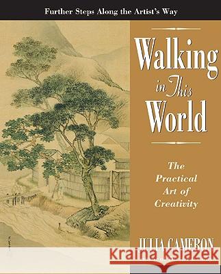 Walking in This World: The Practical Art of Creativity Julia Cameron Judy Collins 9781585422616 Jeremy P. Tarcher
