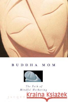 Buddha Mom: A Journey Through Mindful Mothering Jacqueline Kramer 9781585422944