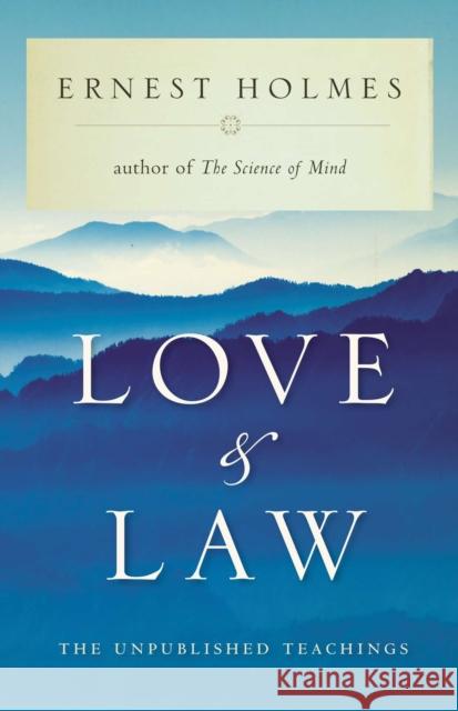 Love and Law: The Unpublished Teachings Ernest Holmes Marilyn Leo 9781585423026 Jeremy P. Tarcher