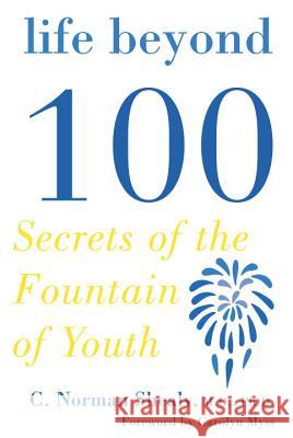 Life Beyond 100: Secrets of the Fountain of Youth C. Norman Shealy 9781585425235 Jeremy P. Tarcher