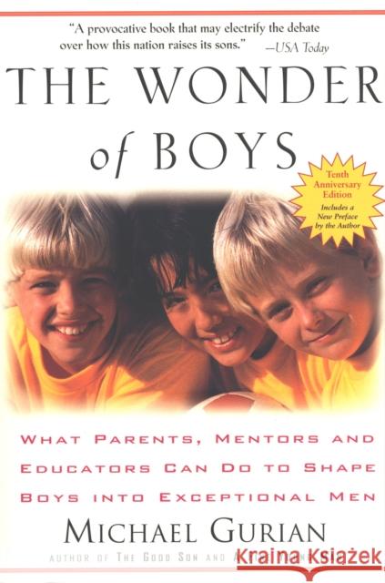 The Wonder of Boys: What Parents, Mentors and Educators Can Do to Shape Boys Into Exceptional Men Michael Gurian 9781585425280 Jeremy P. Tarcher