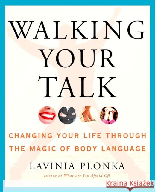 Walking Your Talk: Changing Your Life Through the Magic of Body Language Plonka, Lavinia 9781585425426