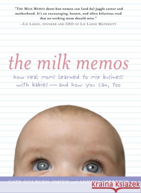 The Milk Memos: How Real Moms Learned to Mix Business with Babies - And How You Can, Too Cate Colburn-Smith Andrea Serrette 9781585425440 Jeremy P. Tarcher