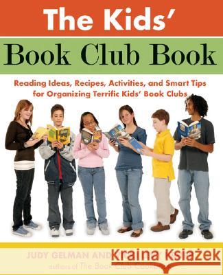 The Kids' Book Club Book: Reading Ideas, Recipes, Activities, and Smart Tips for Organizing Terrific Kids' Book Clubs Judy Gelman Vicki Levy Krupp 9781585425594 Jeremy P. Tarcher