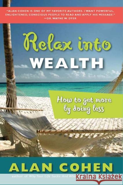 Relax Into Wealth: How to Get More by Doing Less Cohen, Alan 9781585425631