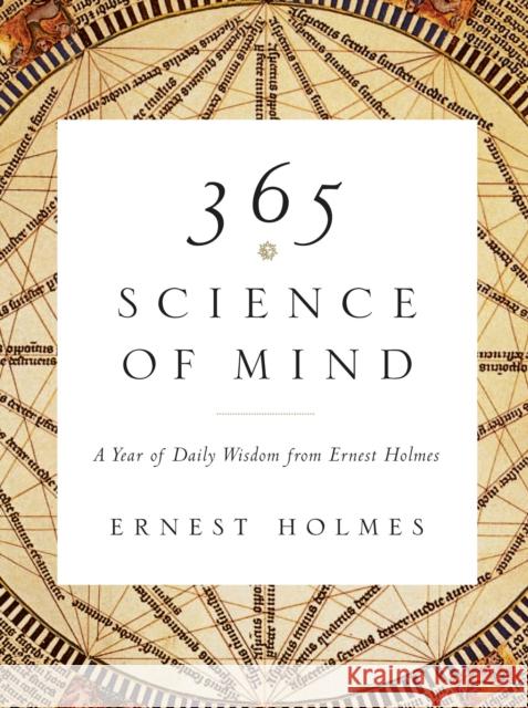 365 Science of Mind: A Year of Daily Wisdom from Ernest Holmes Ernest (Ernest Holmes) Holmes 9781585426096 Jeremy P. Tarcher