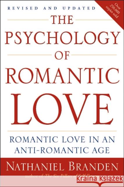 Psychology of Romantic Love: Romantic Love in an Anti-Romantic Age Nathaniel, Ph.D. Branden 9781585426256 Jeremy P. Tarcher